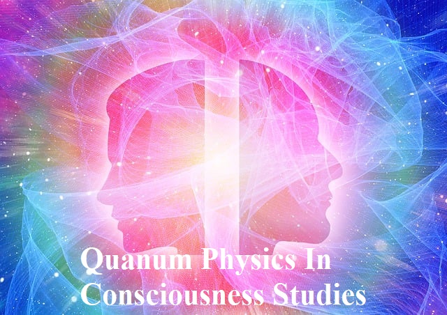 Quantum Physics In Consciousness Studies